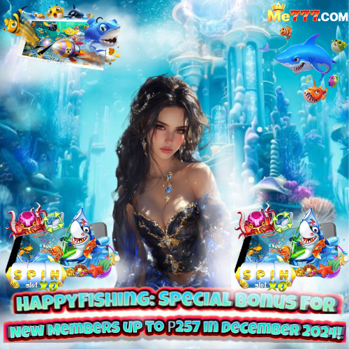 ME777 : HappyFishing: Special Bonus for New Members up to ₱257 in December 2024!